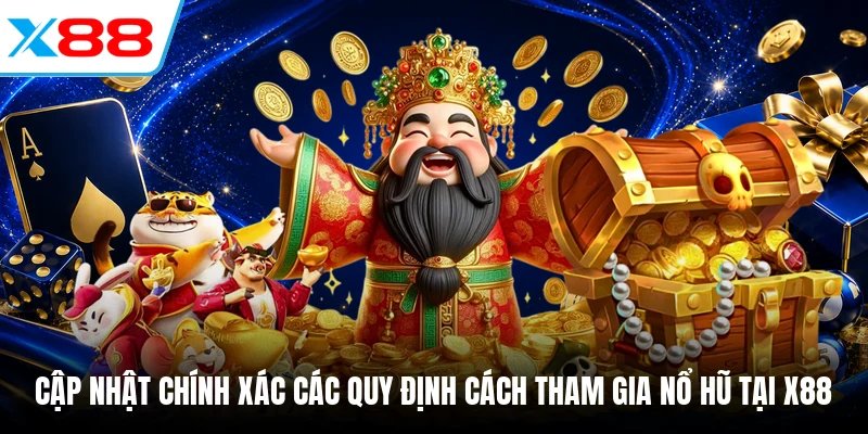 Cập nhật chính xác các quy định cách tham gia nổ hũ tại X88