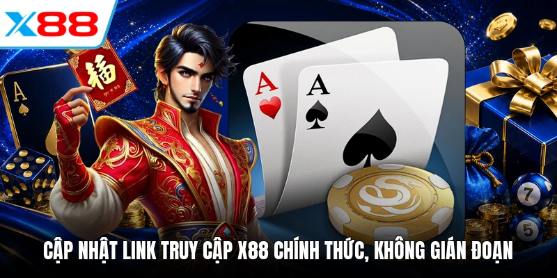 Cập nhật link truy cập X88 chính thức, không gián đoạn