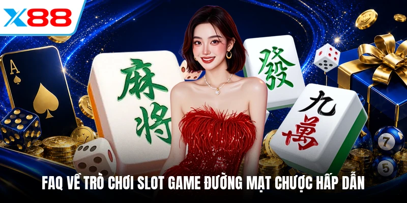FAQ về trò chơi slot game Đường Mạt Chược hấp dẫn