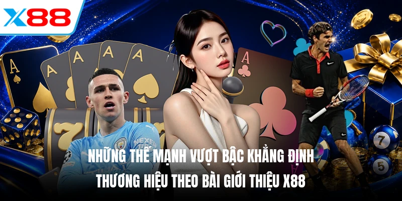 Những thế mạnh vượt bậc khẳng định thương hiệu theo bài giới thiệu X88