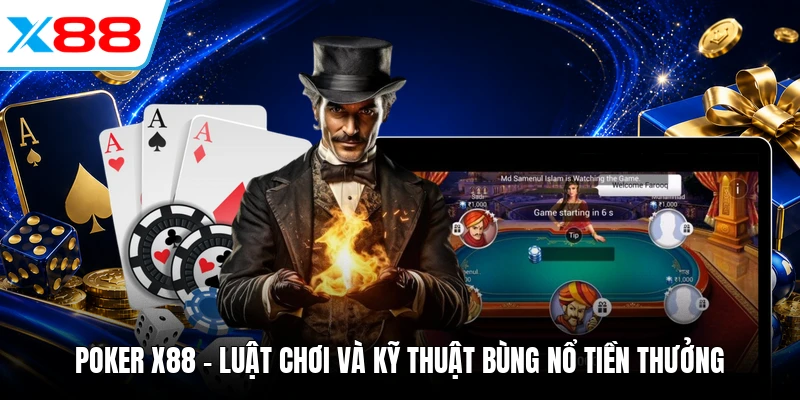 Poker X88 - Luật Chơi Và Kỹ Thuật Bùng Nổ Tiền Thưởng