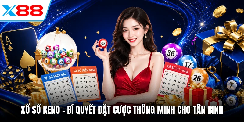 Xổ Số Keno - Bí Quyết Đặt Cược Thông Minh Cho Tân Binh